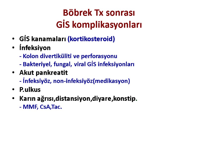 Böbrek Tx sonrası  GİS komplikasyonları GİS kanamaları (kortikosteroid) İnfeksiyon  - Kolon divertiküliti